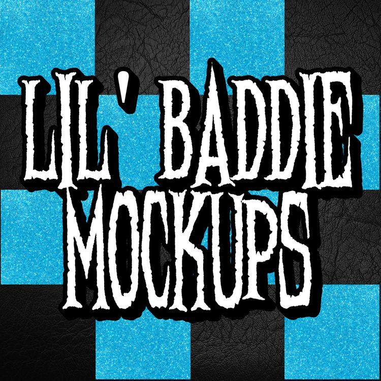 LIL' BADDIE MOCK UPS
