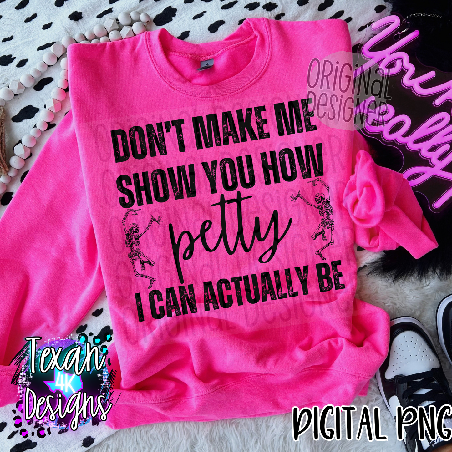 dont make me show you how petty i can be - DIGITAL PNG