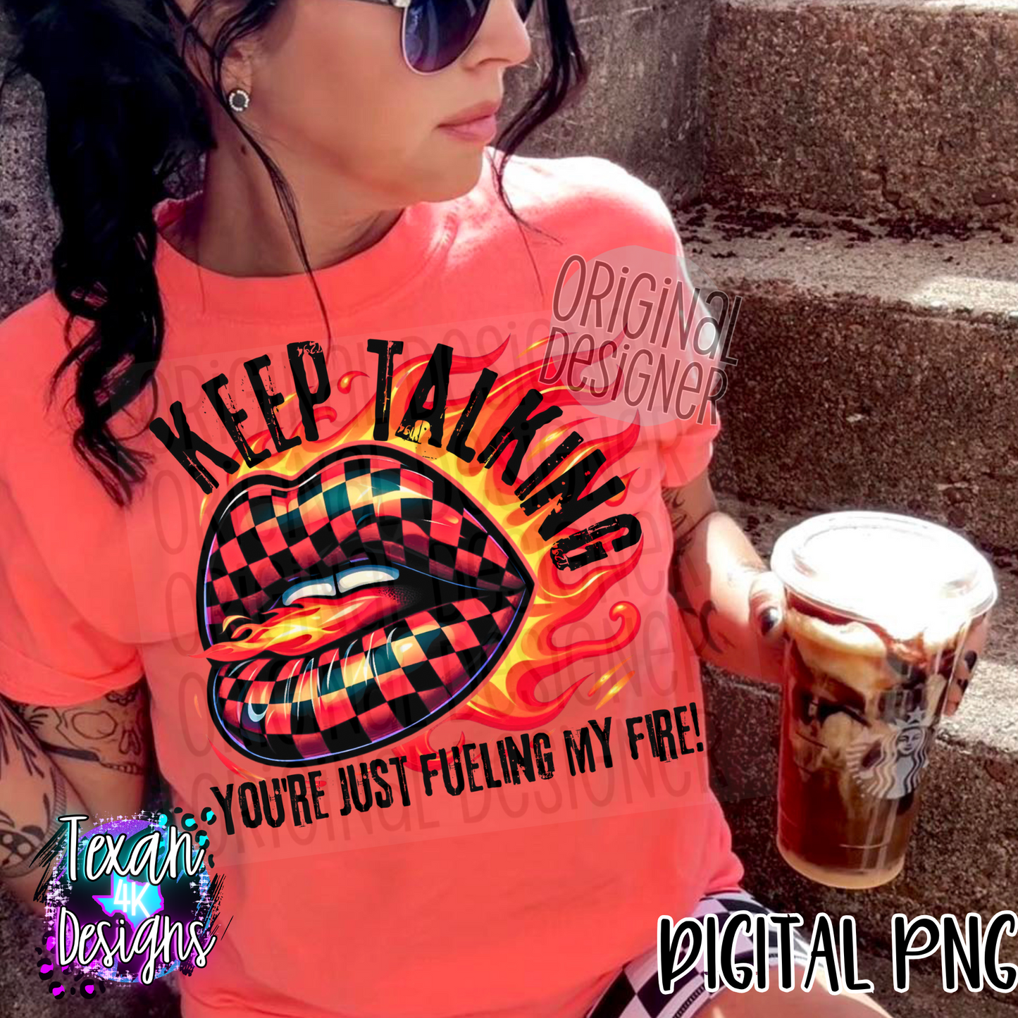 keep talking you're just fueling my fire - 2 DIGITAL PNG