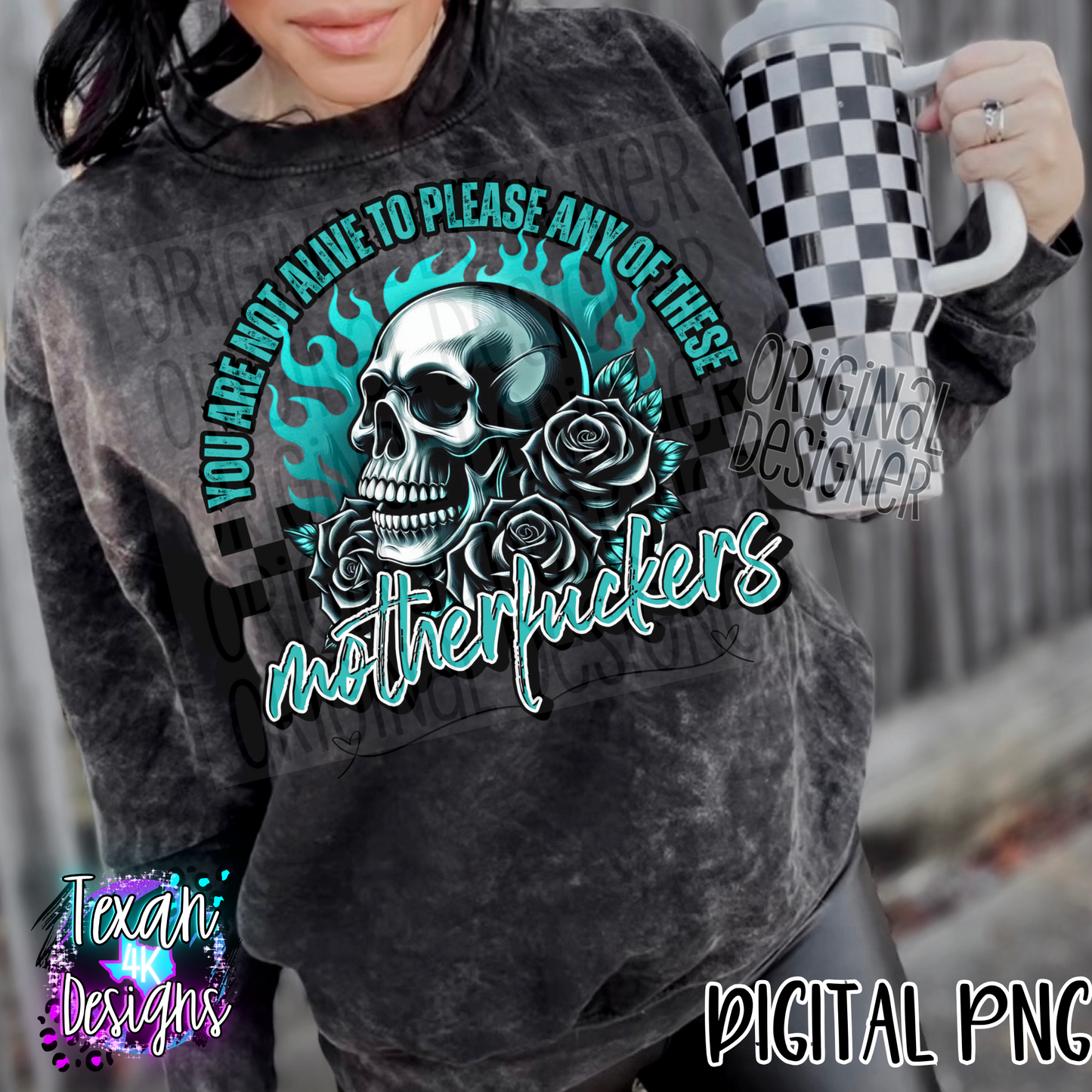 you are not alive to please any of these MF - DIGITAL PNG
