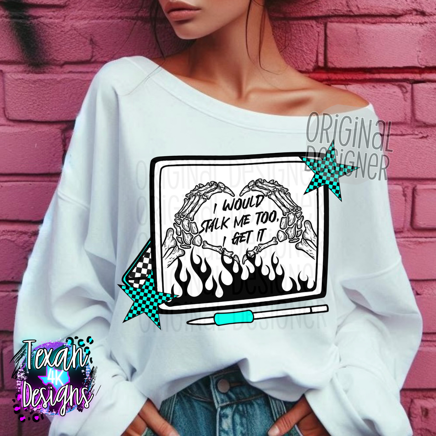 i would stalk me too - DIGITAL PNG