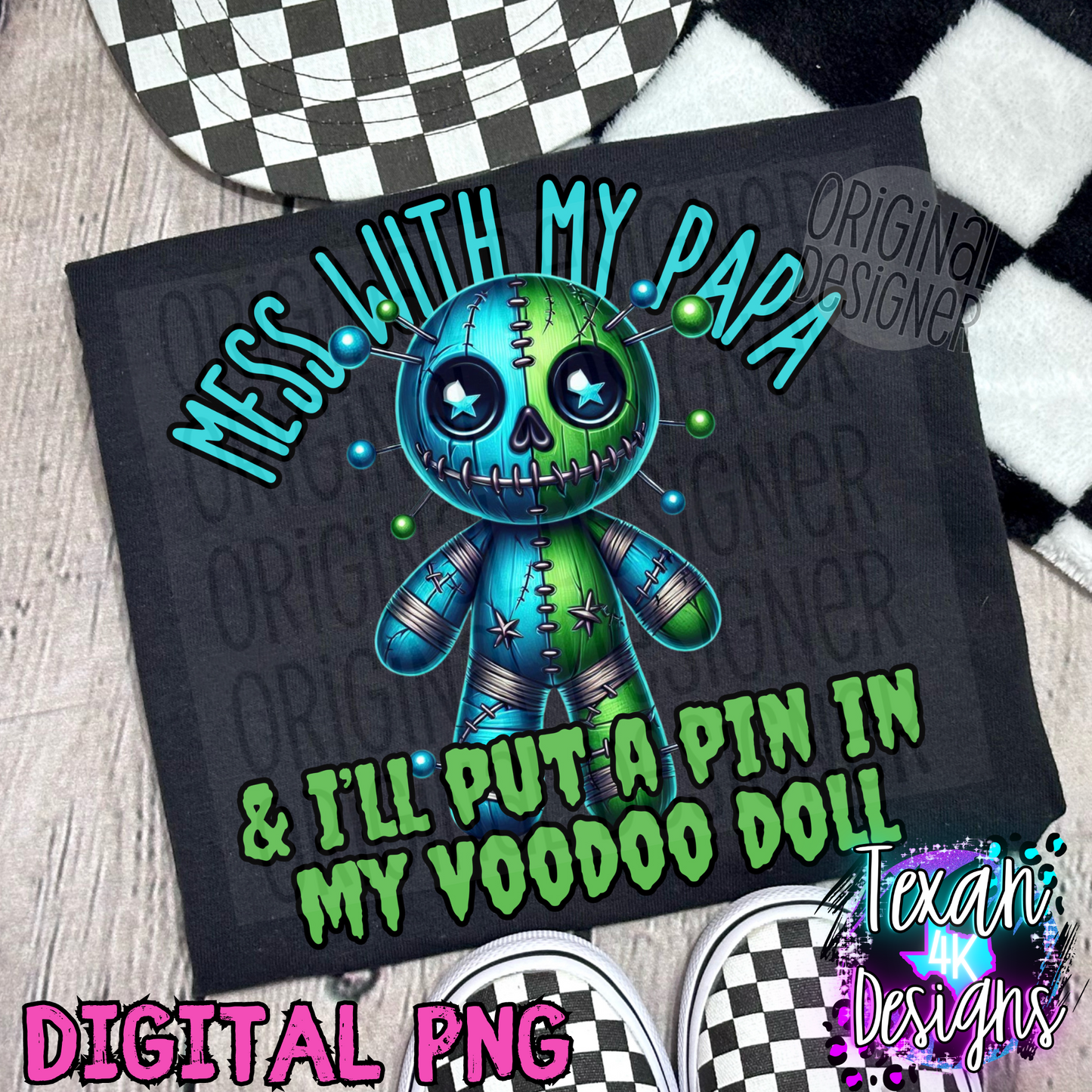 mess with my papa & i'll put a pin in my voodoo doll boy - DIGITAL PNG