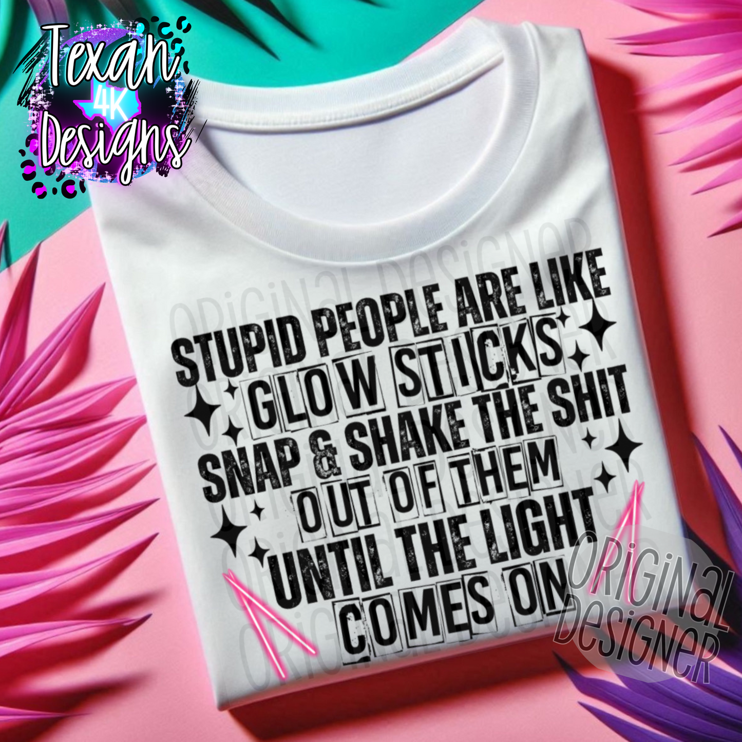 stupid people are like glow sticks - 2 DIGITAL PNG