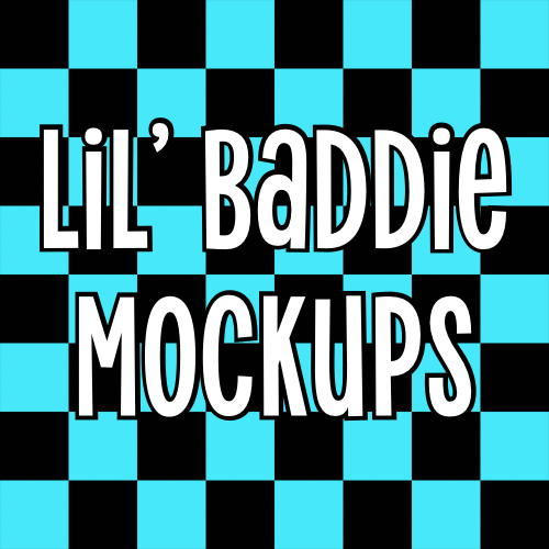 LIL' BADDIE MOCK UPS