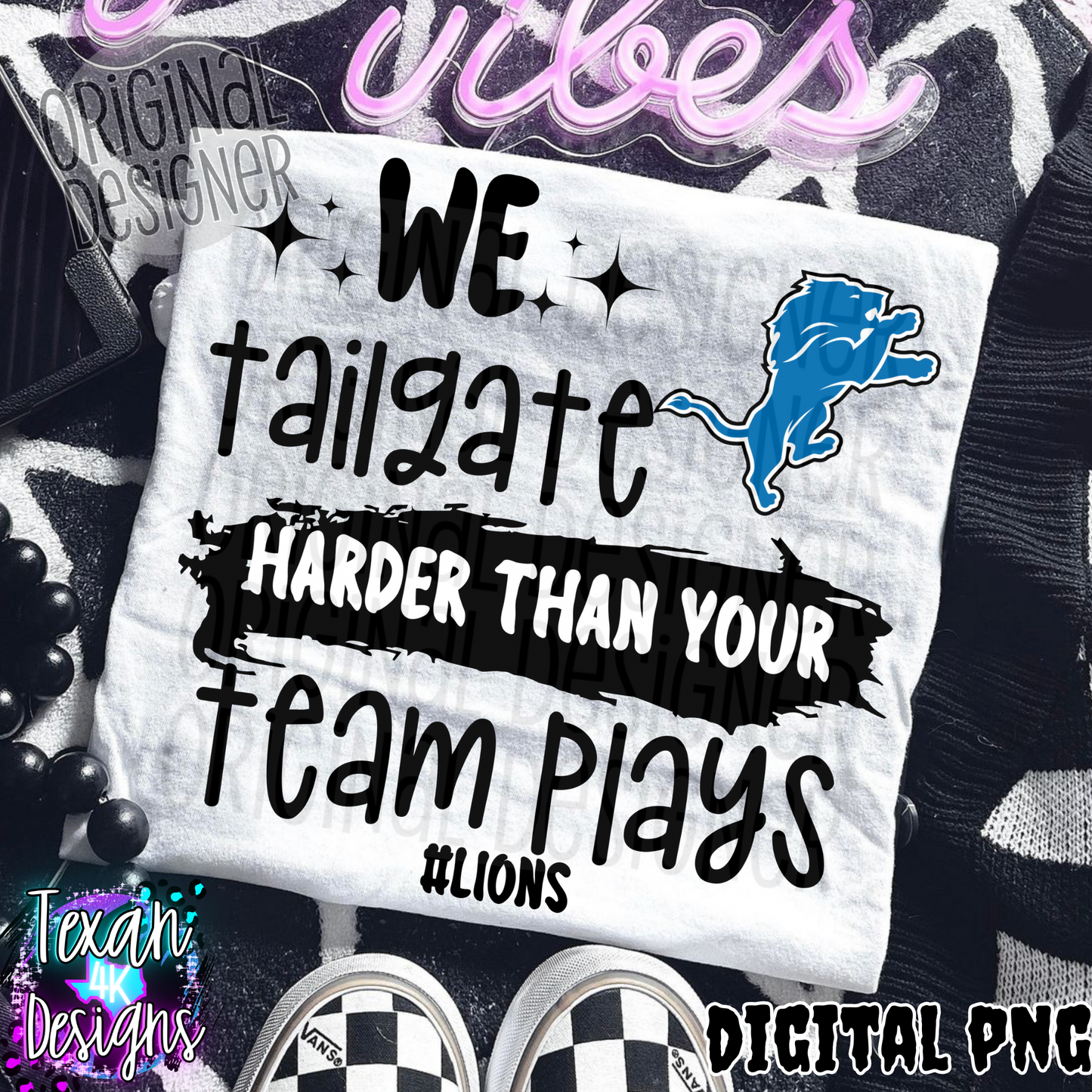 we tailgate harder than your team plays lions - DIGITAL PNG