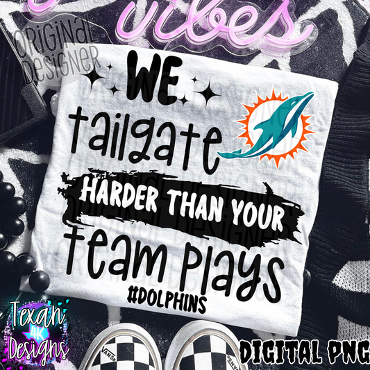 we tailgate harder than your team plays dolphins - DIGITAL PNG