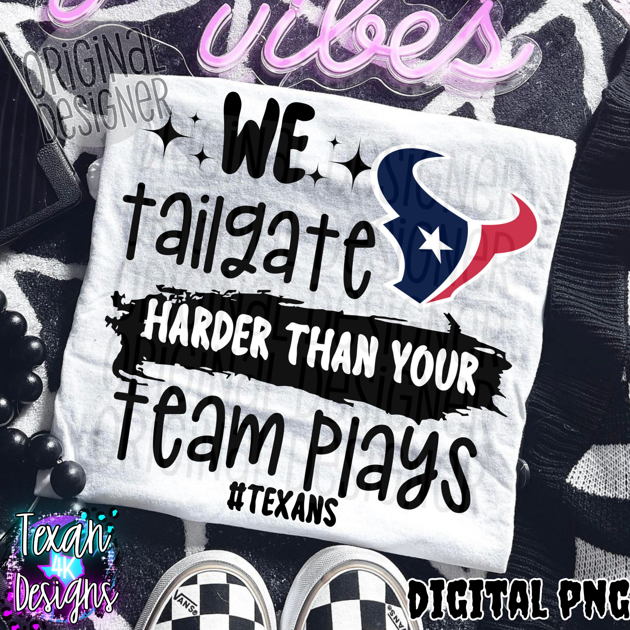 we tailgate harder than your team plays texans - DIGITAL PNG – Texan 4K ...
