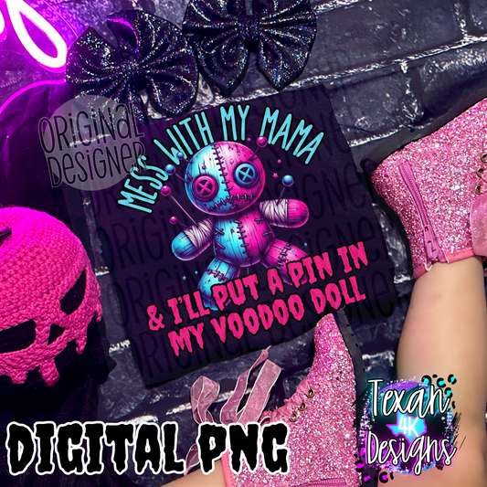 mess with my mama & i'll put a pin in my voodoo doll - DIGITAL PNG