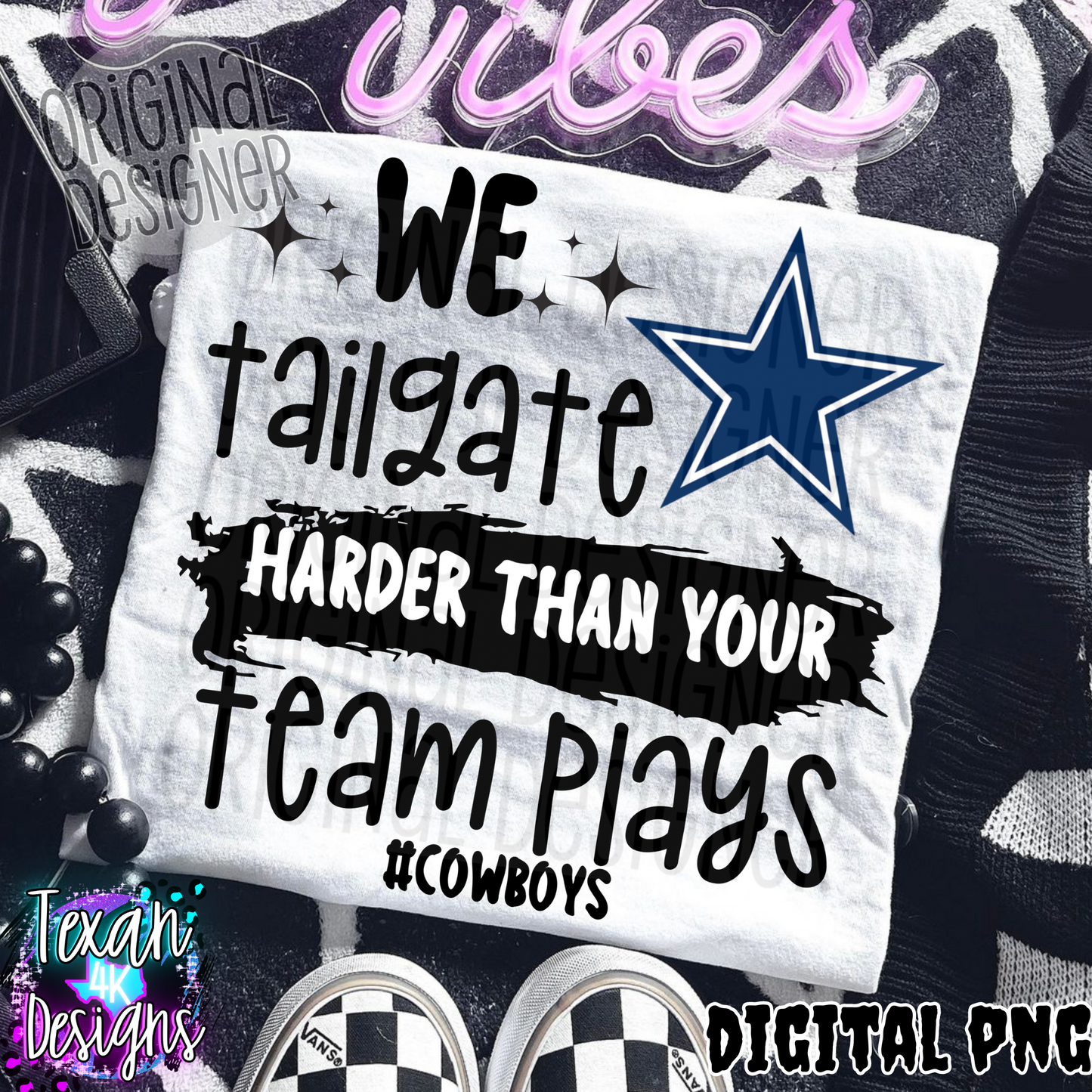 we tailgate harder than your team plays cowboys - DIGITAL PNG