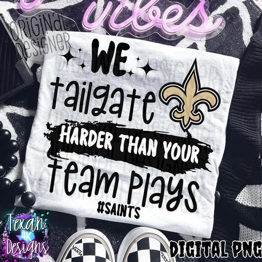 we tailgate harder than your team plays saints - DIGITAL PNG