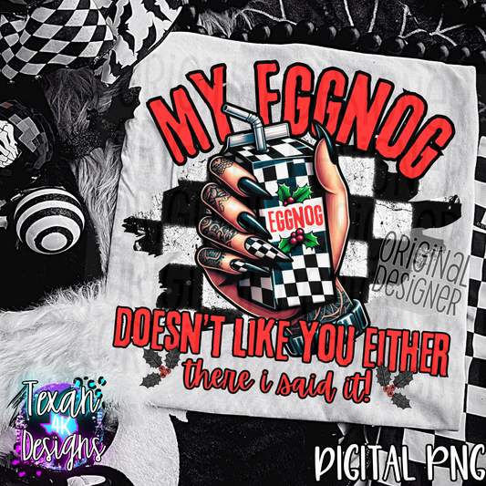 my eggnog doesnt like you either - DIGITAL PNG