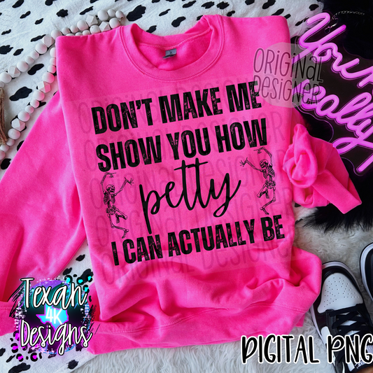 dont make me show you how petty i can be - DIGITAL PNG