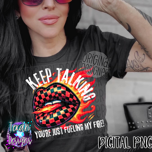 keep talking you're just fueling my fire - 2 DIGITAL PNG