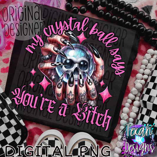 my crystal ball says you're a bitch - DIGITAL PNG