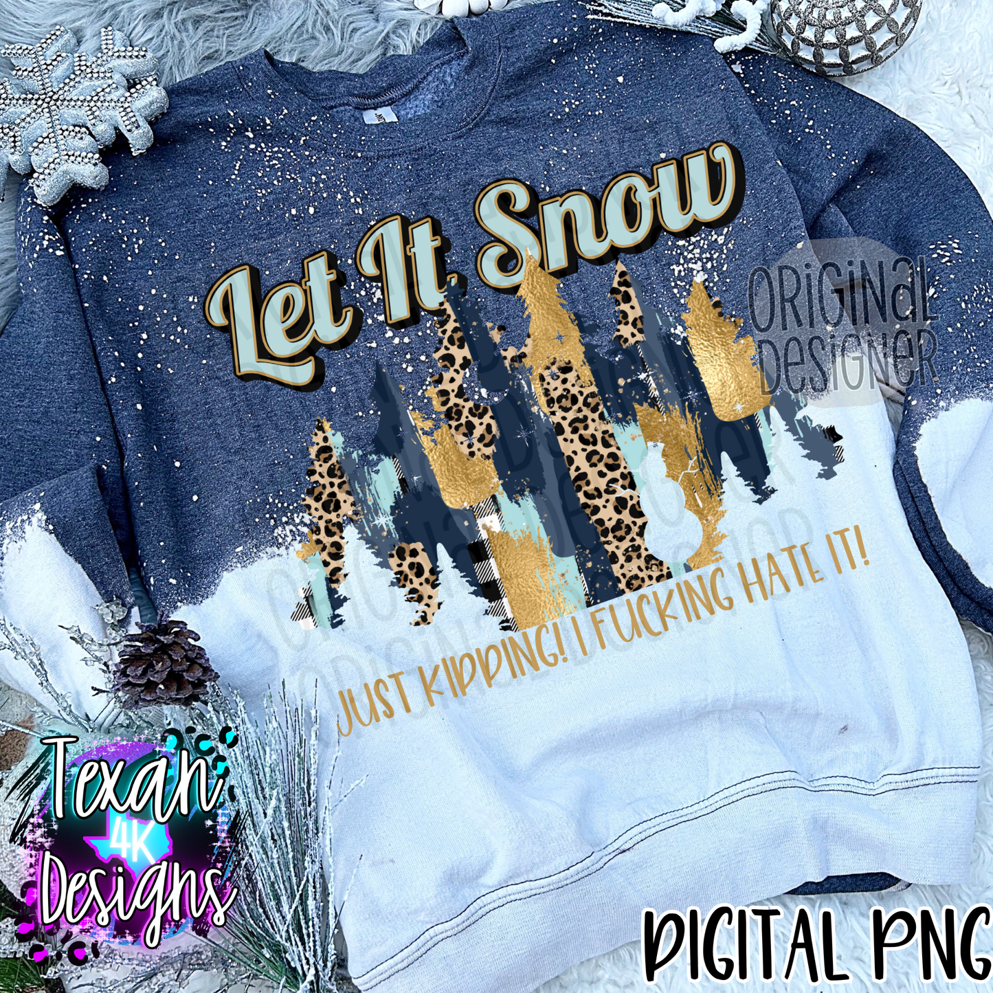 let it snow just kidding i F hate it - DIGITAL PNG