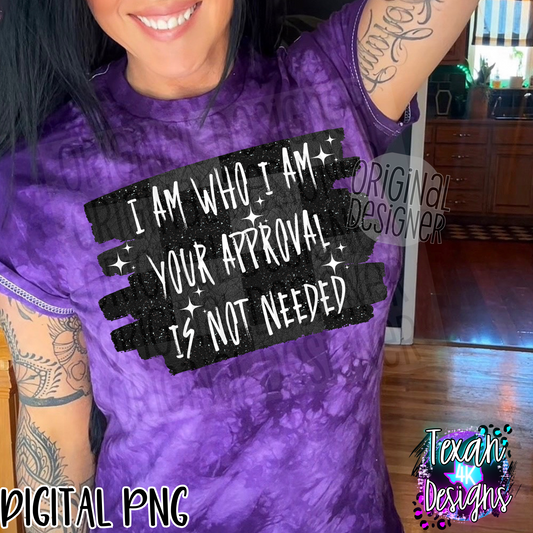 i am who i am your approval is not needed - DIGITAL PNG