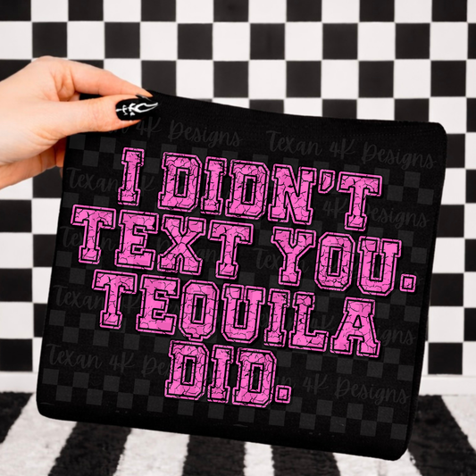 i didn't text you tequila did  - DIGITAL PNG