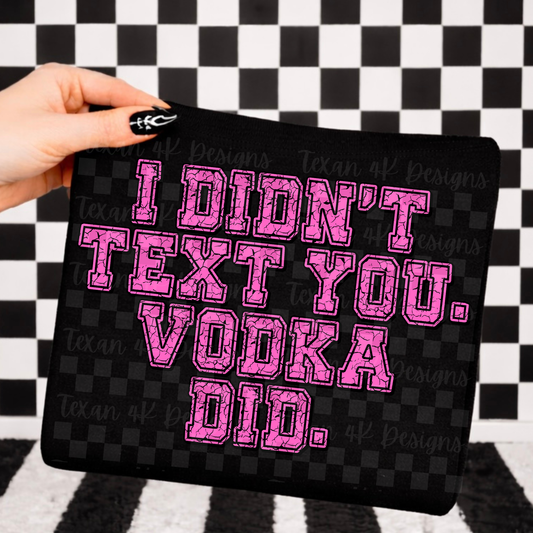 i didn't text you vodka did  - DIGITAL PNG