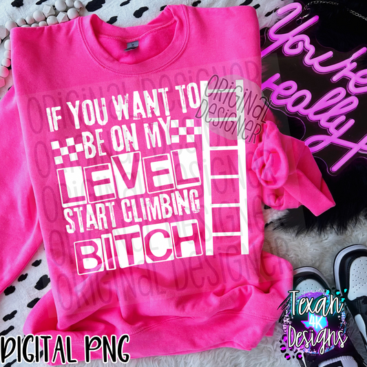 if you want to be on my level start climbing B- 2 DIGITAL PNG