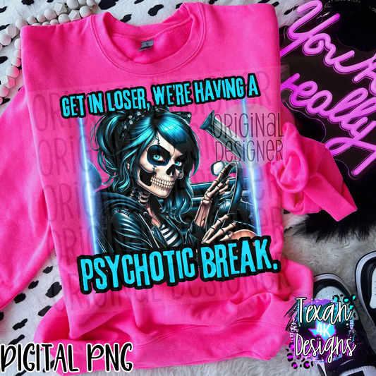 get in loser, we're having a psychotic break - DIGITAL PNG