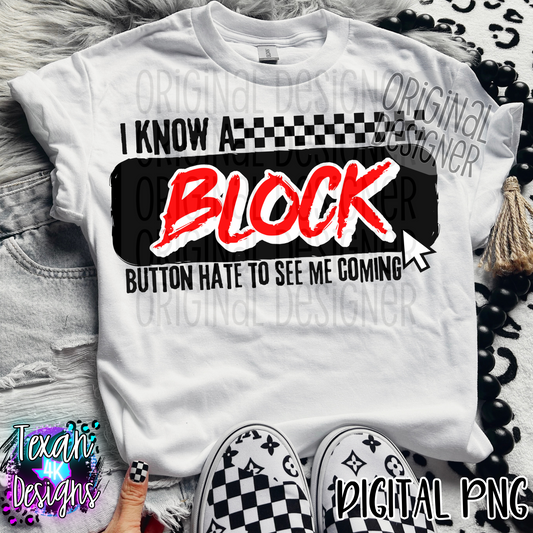 i know a block button hate to see me coming - DIGITAL PNG