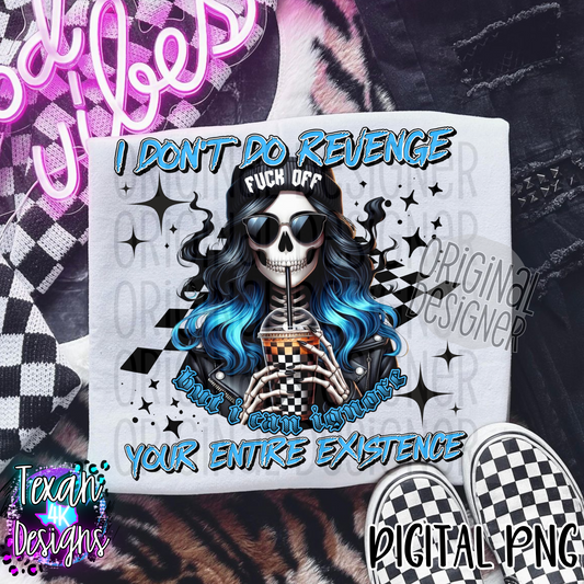 i dont do revenge but i can ignore your entire existence - DIGITAL PNG