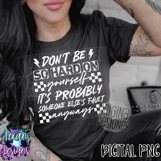dont be so hard on yourself its probably someone elses fault- 2 DIGITAL PNG