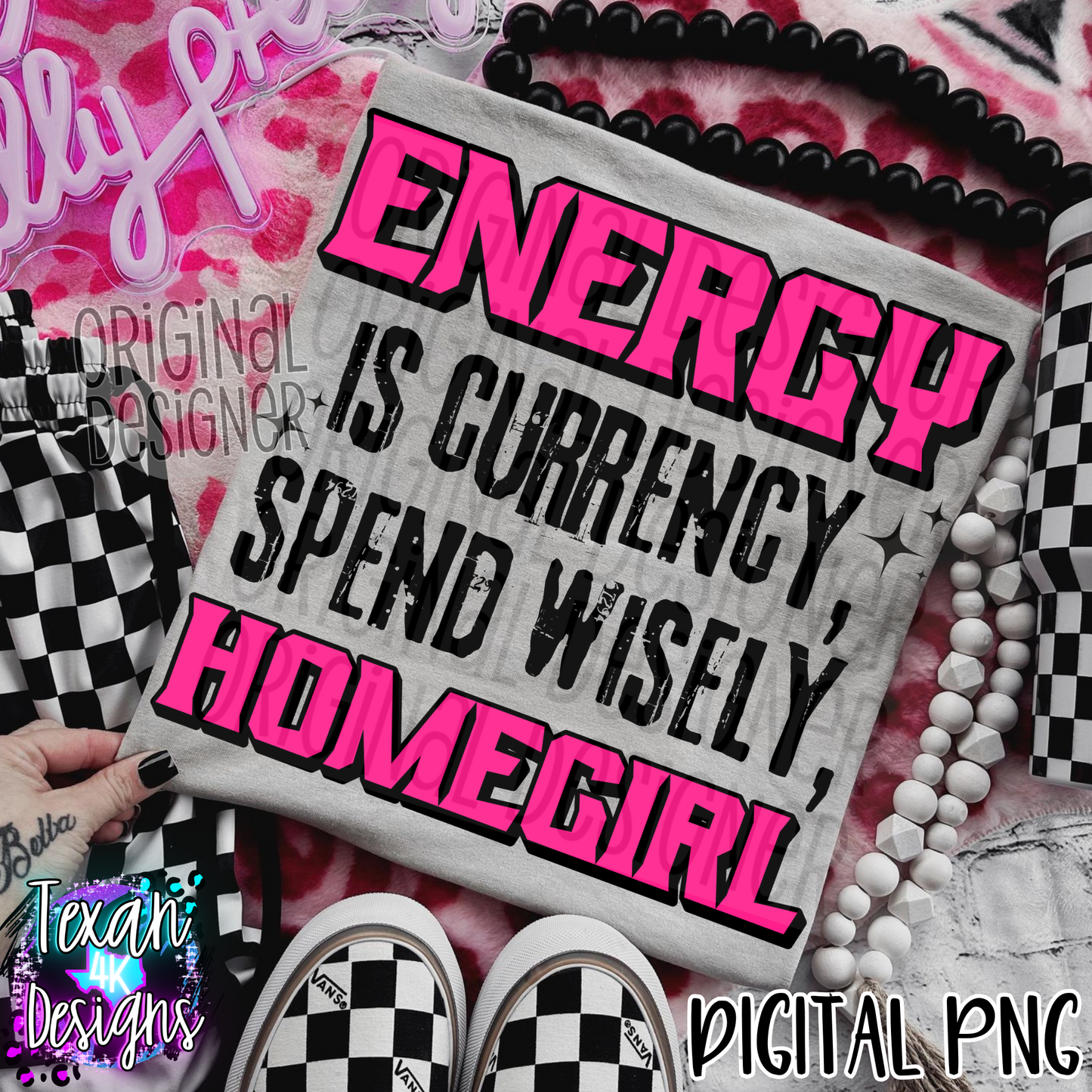 energy is currency spend wisely homegirl - DIGITAL PNG
