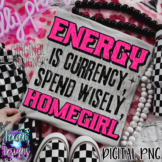 energy is currency spend wisely homegirl - DIGITAL PNG