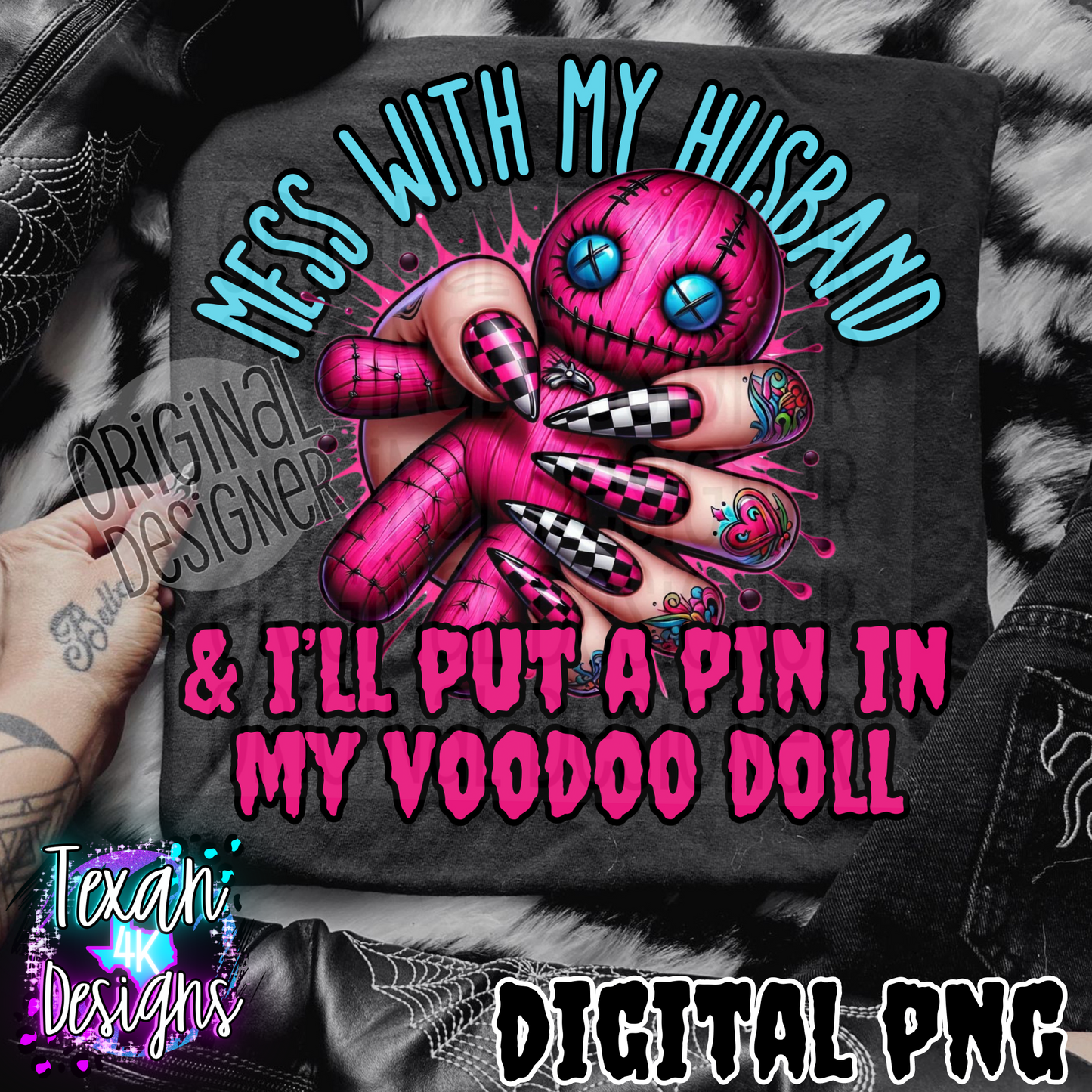 mess with my husband & i'll put a pin in my voodoo doll - DIGITAL PNG