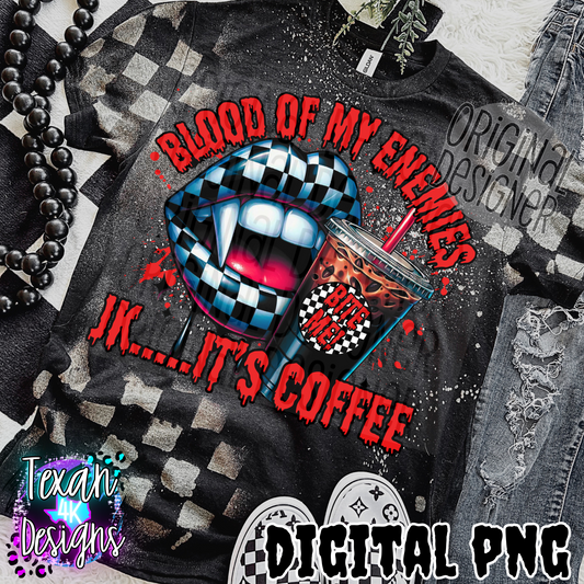 blood of my enemies jk its coffee - DIGITAL PNG