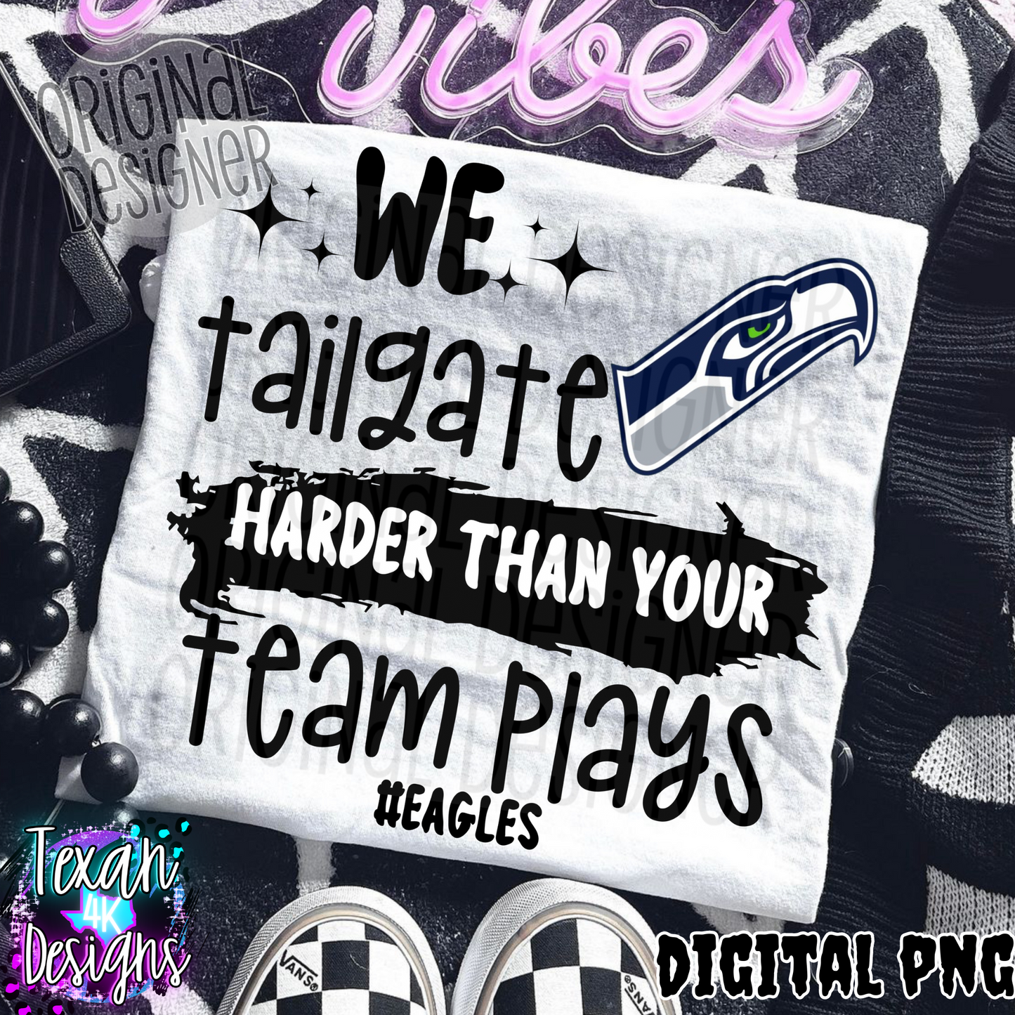 we tailgate harder than your team plays eagles - DIGITAL PNG