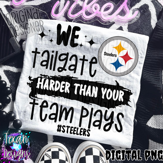 we tailgate harder than your team plays steelers - DIGITAL PNG