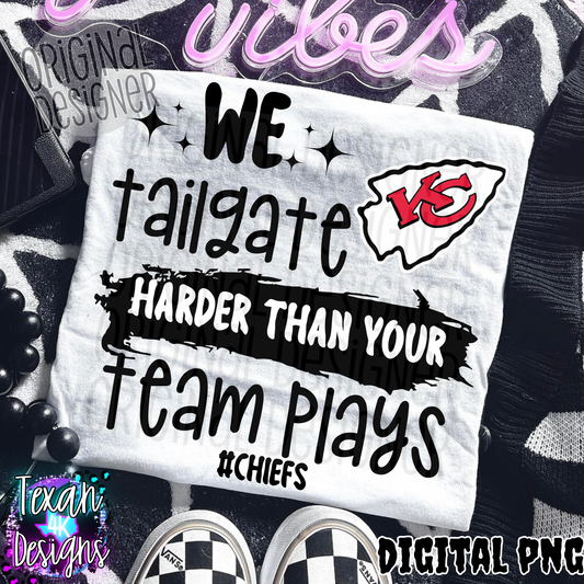 we tailgate harder than your team plays chiefs - DIGITAL PNG