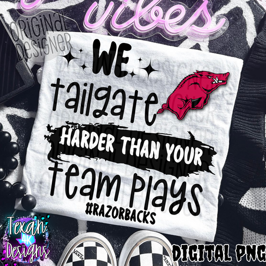 we tailgate harder than your team plays razorbacks - DIGITAL PNG