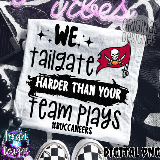 we tailgate harder than your team plays buccaneers - DIGITAL PNG