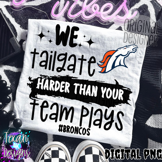 we tailgate harder than your team plays broncos - DIGITAL PNG