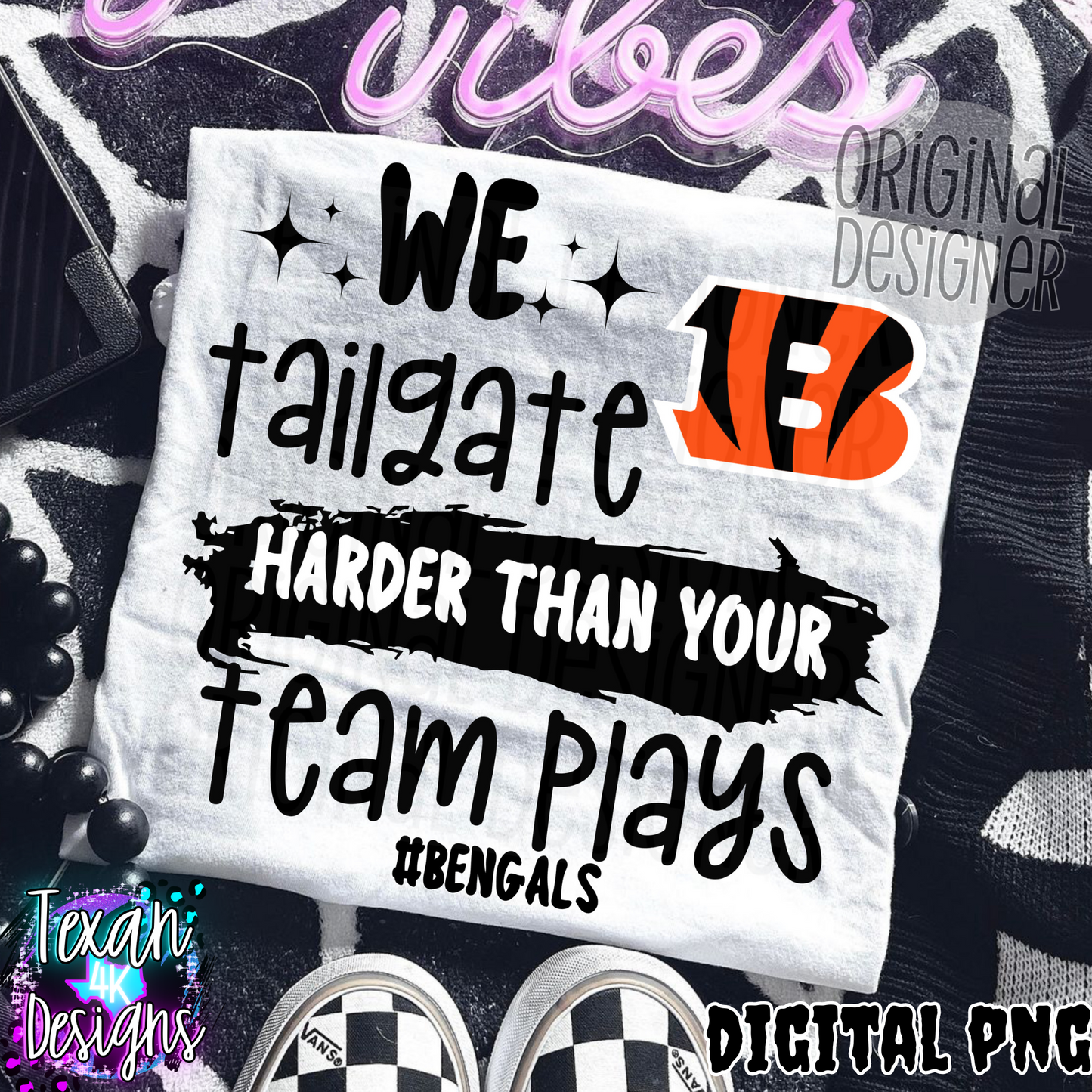 we tailgate harder than your team plays bengals - DIGITAL PNG