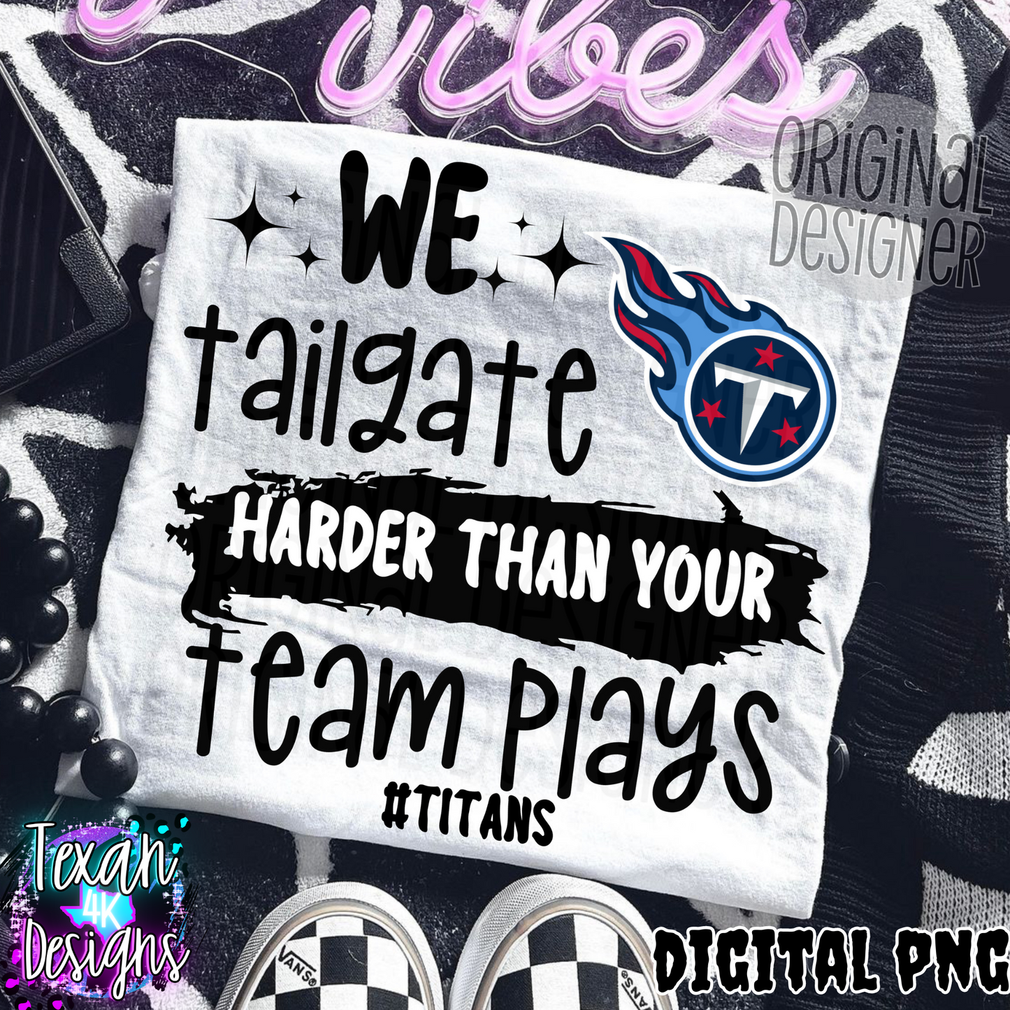 we tailgate harder than your team plays titans - DIGITAL PNG