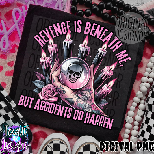 revenge is beneath me, but accidents do happen - DIGITAL PNG