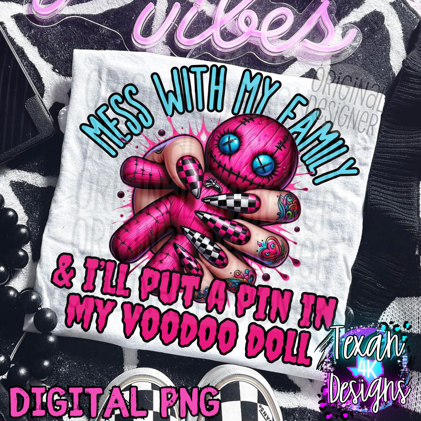 mess with my family & i'll put a pin in my voodoo doll - DIGITAL PNG