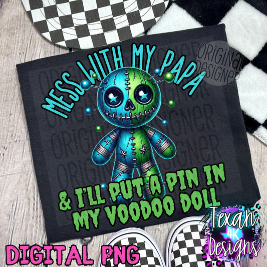 mess with my papa & i'll put a pin in my voodoo doll boy - DIGITAL PNG