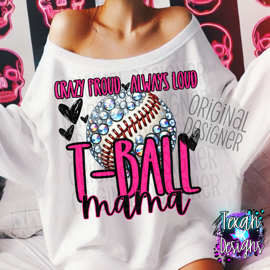 crazy proud alway loud t-ball mama - DIGITAL PNG