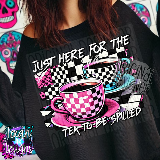 just here for the tea to be spilled - DIGITAL PNG