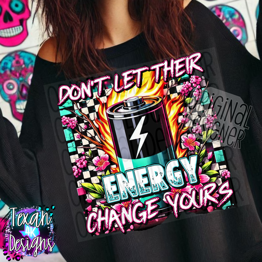 don't let their energy change yours  - DIGITAL PNG
