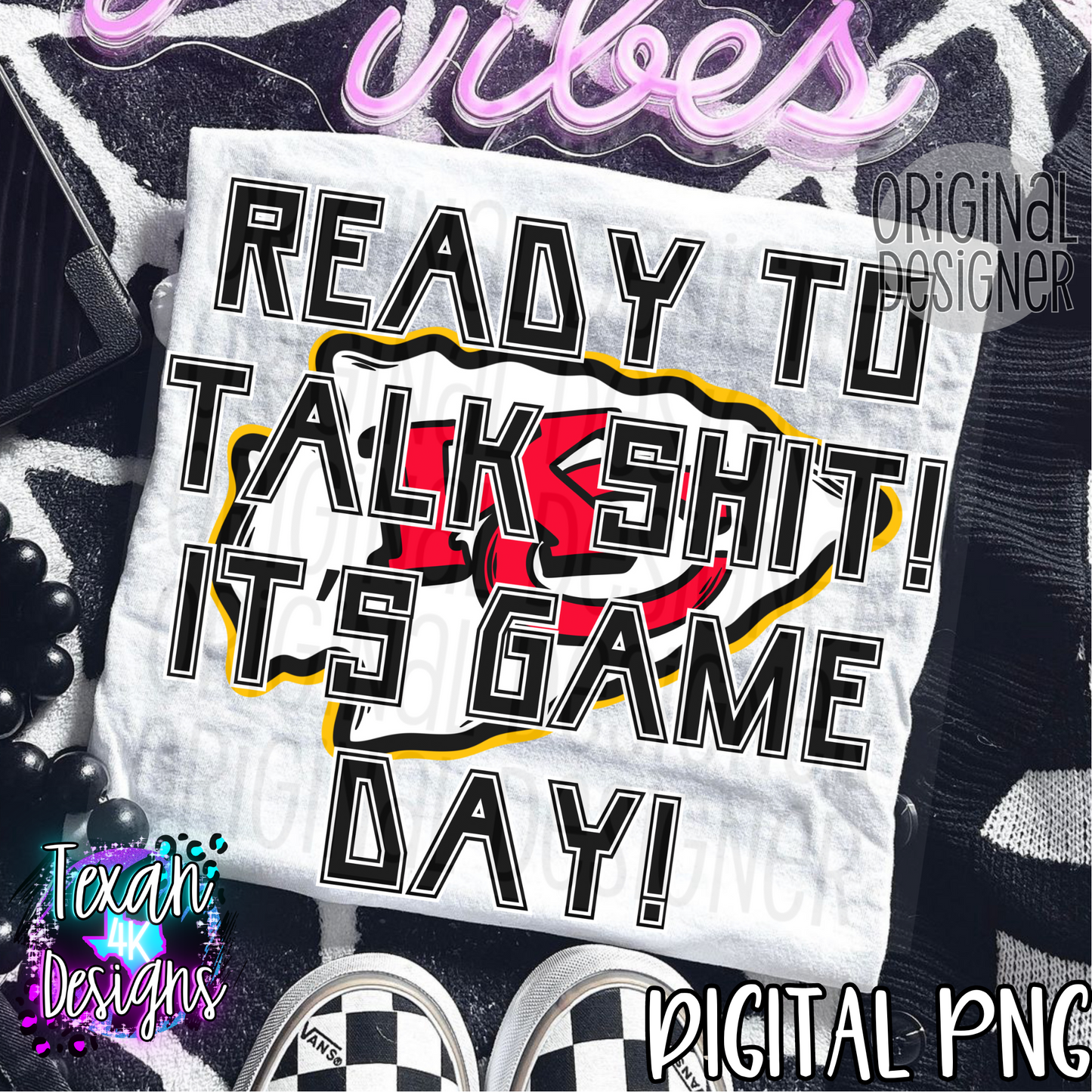 ready to talk shit its game day chiefs - DIGITAL PNG