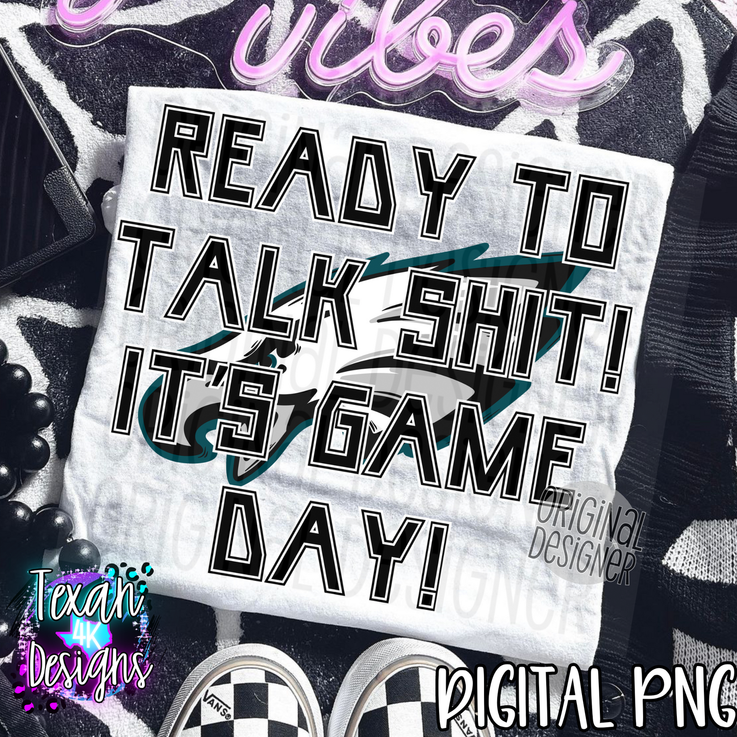 ready to talk shit its game day eagles - DIGITAL PNG