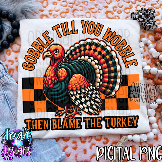 gobble till you wobble then blame the turkey - DIGITAL PNG