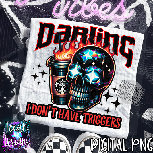 darling i dont have triggers - DIGITAL PNG