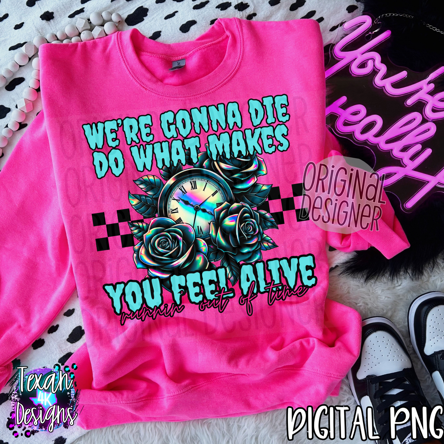 we're gonna die do what makes you feel alive runnin out of time - DIGITAL PNG